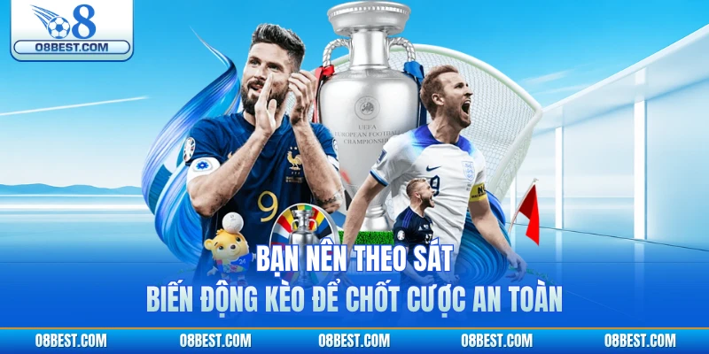 Bạn nên theo sát biến động kèo để chốt cược an toàn