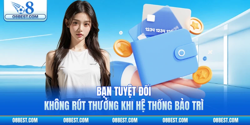 Bạn tuyệt đối không rút thưởng khi hệ thống bảo trì