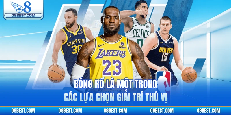 Bóng rổ là một trong các lựa chọn giải trí thú vị