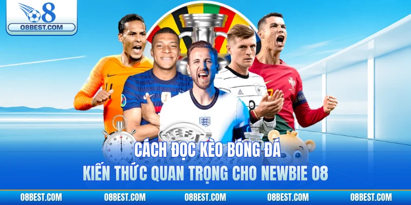 Cách Đọc Kèo Bóng Đá - Kiến Thức Quan Trọng Cho Newbie O8