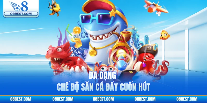 Đa dạng chế độ săn cá đầy cuốn hút