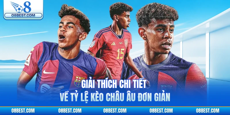 Giải thích chi tiết về tỷ lệ kèo châu Âu đơn giản