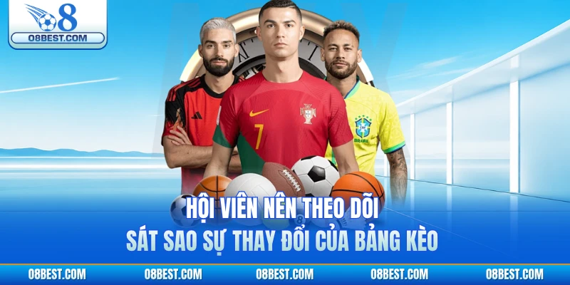 Hội viên nên theo dõi sát sao sự thay đổi của bảng kèo