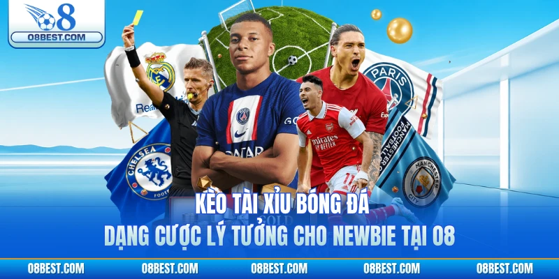 Kèo Tài Xỉu Bóng Đá - Dạng Cược Lý Tưởng Cho Newbie Tại O8