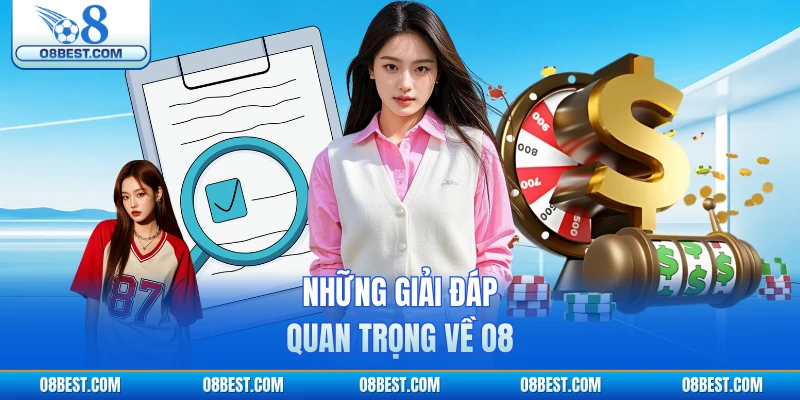 Những giải đáp quan trọng về O8