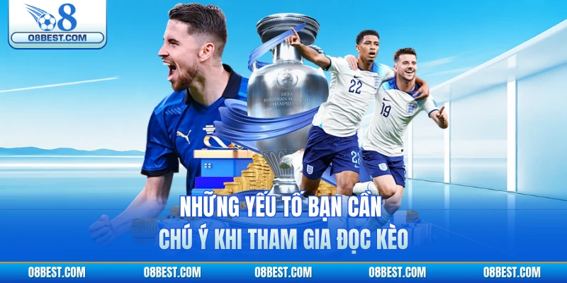 Những yếu tố bạn cần chú ý khi tham gia đọc kèo
