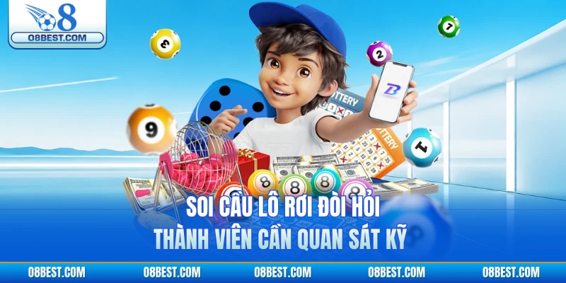 Soi cầu lô rơi đòi hỏi thành viên cần quan sát kỹ