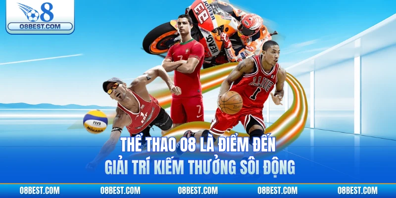Thể thao O8 là điểm đến giải trí kiếm thưởng sôi động