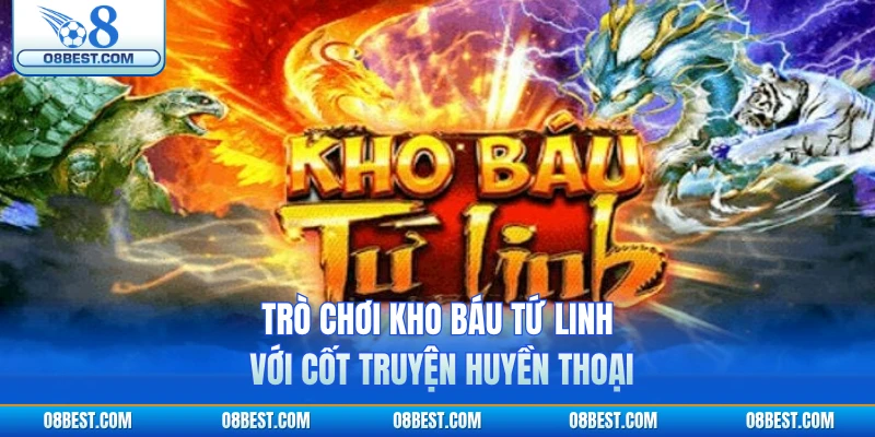 Trò chơi Kho Báu Tứ Linh với cốt truyện huyền thoại