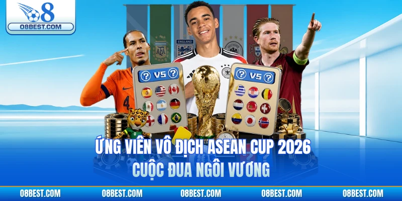 Ứng Viên Vô Địch ASEAN Cup 2026 - Cuộc Đua Ngôi Vương