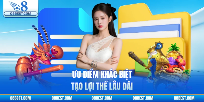 Ưu điểm khác biệt tạo lợi thế lâu dài